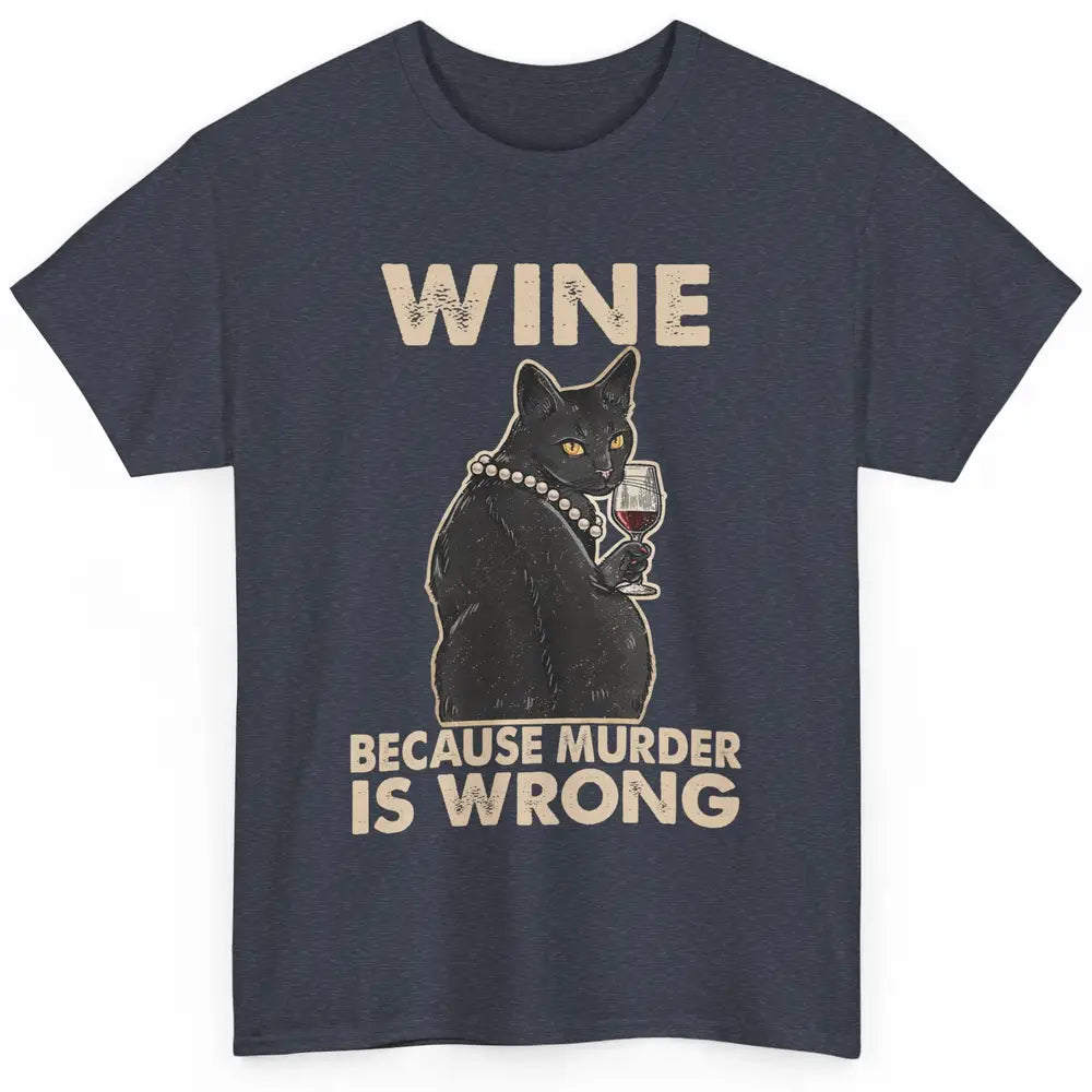 Funny Black Cat Drinking Because Murder Is Wrong Wine Lovers Classic Unisex T-Shirt