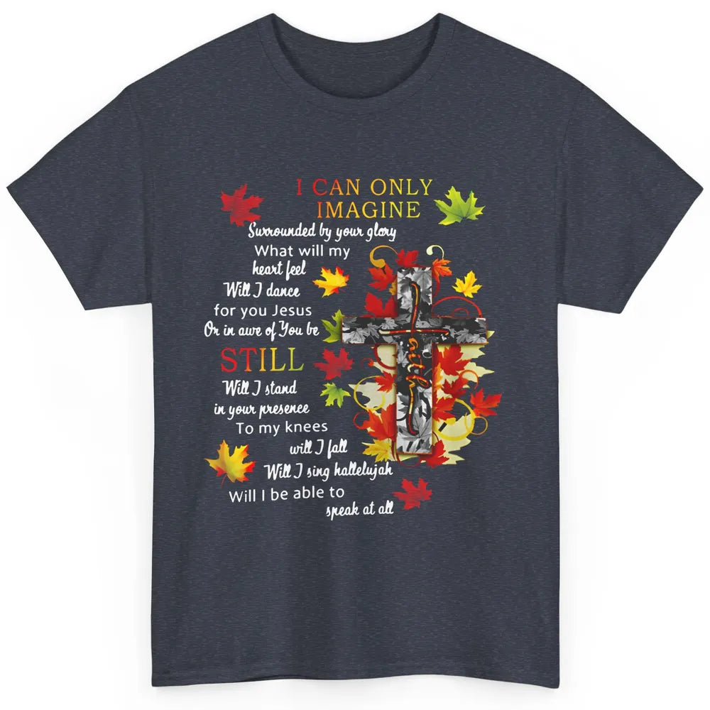 Fall Leaves Jesus Cross I Can Imagine Christian Religious Classic Unisex T-Shirt