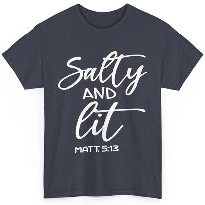 Christian Salty And Lit Bible Verse Religious Inspirational Classic Unisex T-Shirt