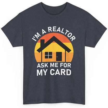 Ask Me For Card Real Estate Realtor House Agent Close Deal Classic Unisex T-Shirt