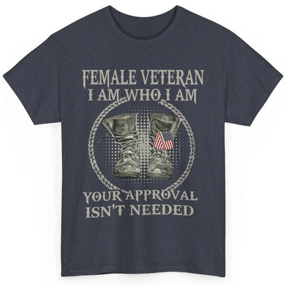 Female Veteran I Am Who I Am Proud US Soldier Patriotism Classic Unisex T-Shirt