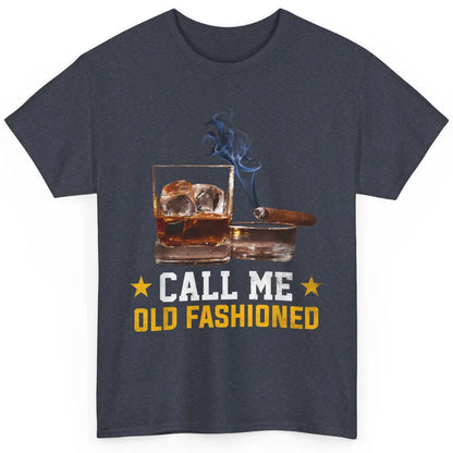 Call Me Old Fashioned Whiskey Cigar Smoker Wine Shot Drink Classic Unisex T-Shirt