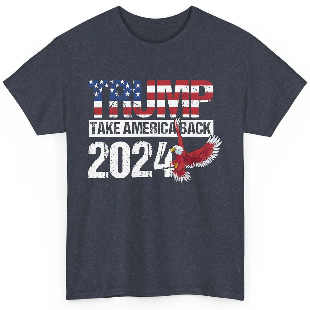 Trump 2024 Take America Back Eagle American Flag Election Classic Unisex T-Shirt