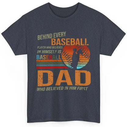 Behind Every Baseball Player Is A Dad Who Believed In Him Classic Unisex T-Shirt