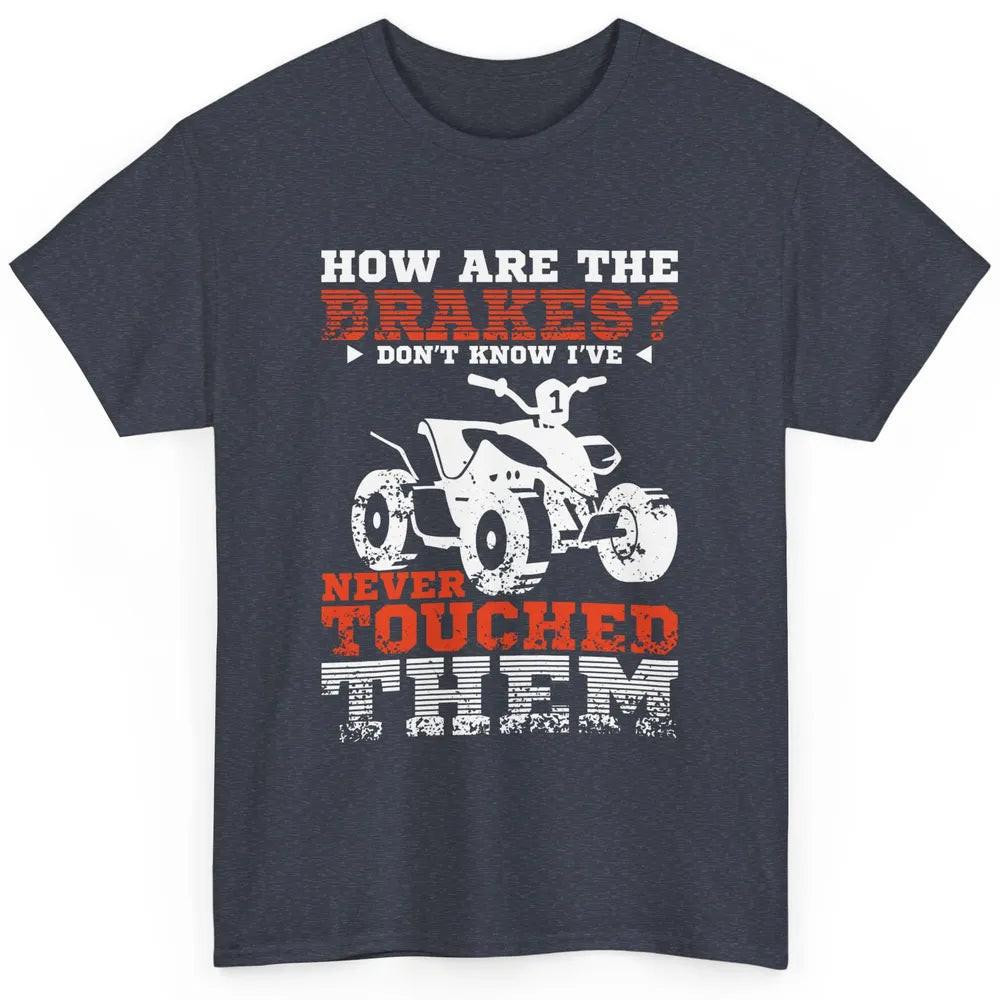 Brakes Never Touched Them ATV SXS Life Rider Offroad Retro Classic Unisex T-Shirt