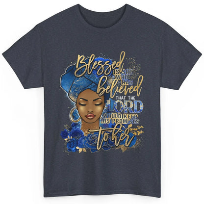 Black Woman Blessed Is She Who Believed God Christian Classic Unisex T-Shirt