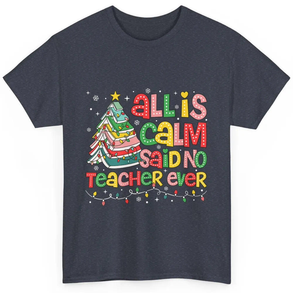 All Is Calm Said No Teacher Ever Funny Book Christmas Tree Xmas Lights Classic Unisex T-Shirt