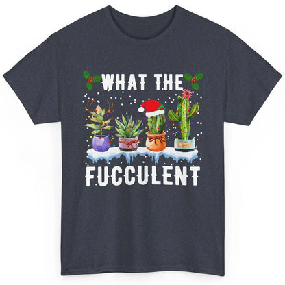 Gardening What The Fucculent Cactus Plant Lovers Christmas Classic Unisex T-Shirt