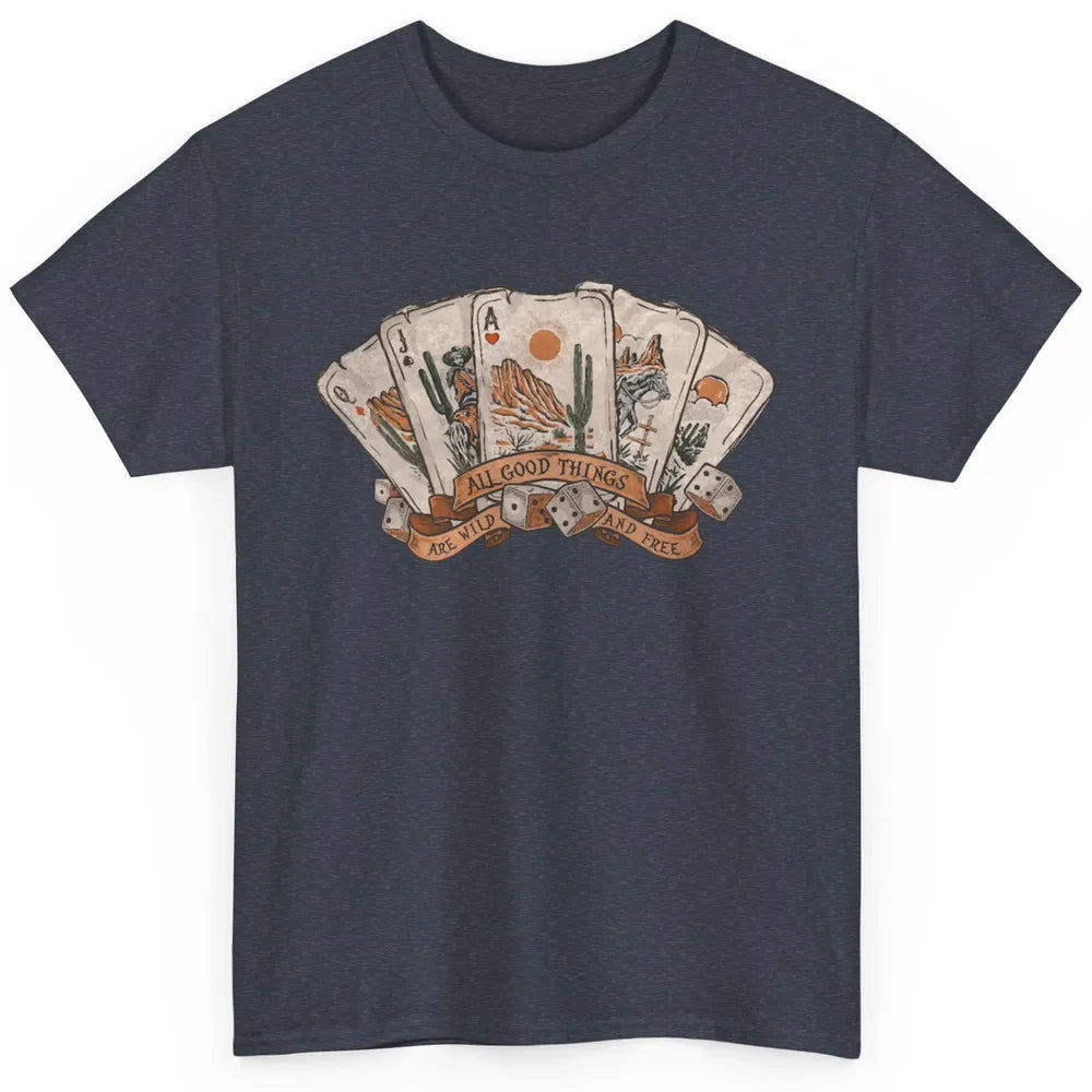 All Good Thing Wild Free Poker Card Western Country Retro Classic Unisex T-Shirt