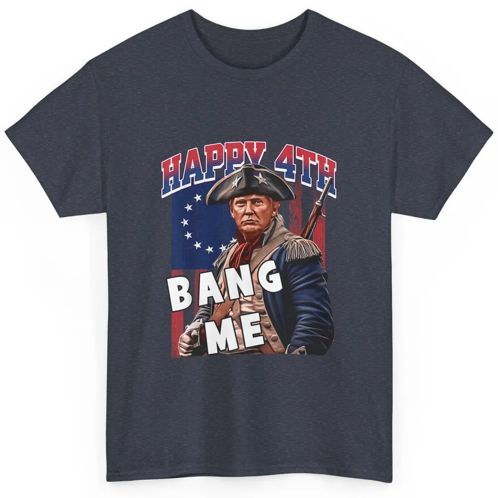 Elect Vote Donald Trump For President Happy 4th July Bang Me Classic Unisex T-Shirt