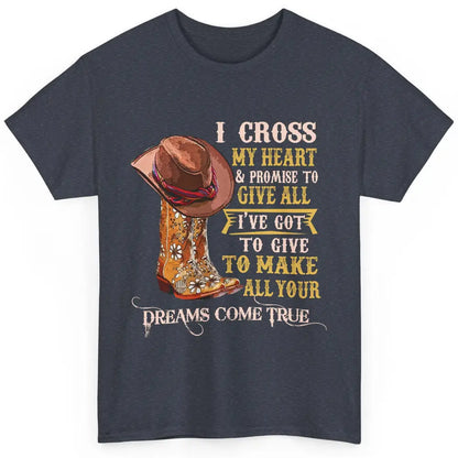 Cowgirl Boots & Hat I Cross My Heart Western Country Cowboys Classic Unisex T-Shirt