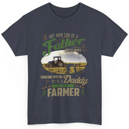 Farmer Dad Any Man Can Be A Father Farming Dad Fathers Day Classic Unisex T-Shirt