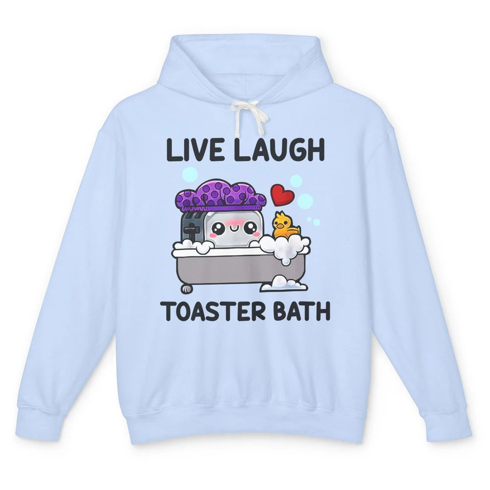 Funny My Kind Of Bath Bomb Live Laugh Toaster Bath Self Love Unisex Lightweight Hoodie