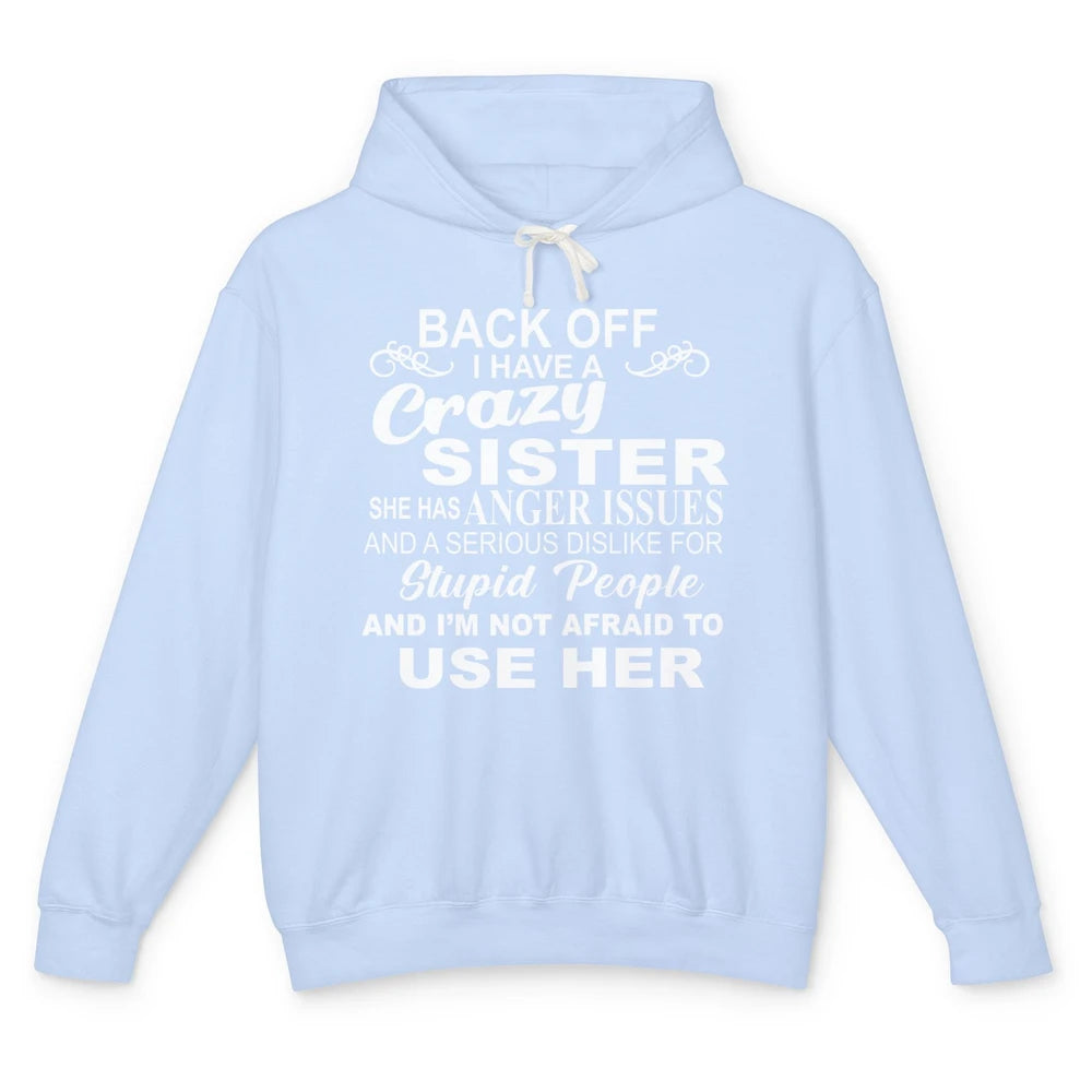 Funny Back Off I Have A Crazy Sister Anger Issues Sisters Unisex Lightweight Hoodie