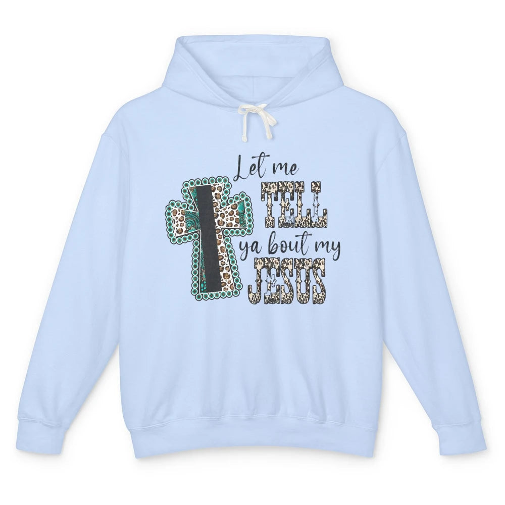 Leopard Cross Let Me Tell You About My Jesus God Christian Unisex Lightweight Hoodie