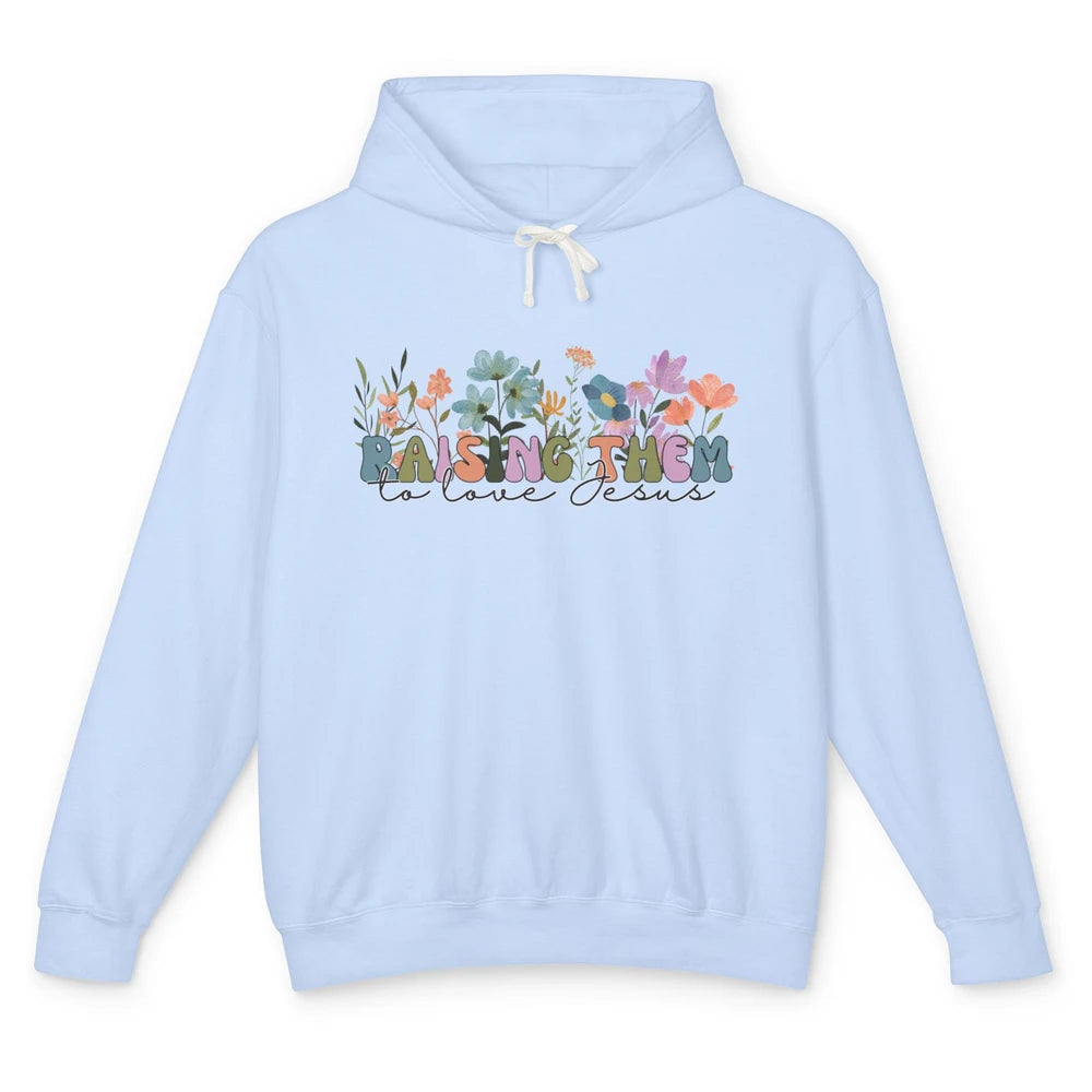 Wildflower Raising Them To Love Jesus Christian Bible Verse Unisex Lightweight Hoodie