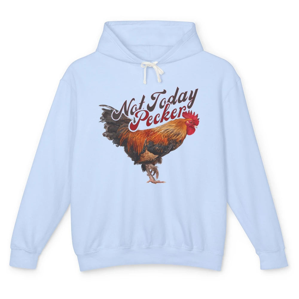 Funny Not Today Pecker Chicken Farmer Rooster Farming Chick Unisex Lightweight Hoodie