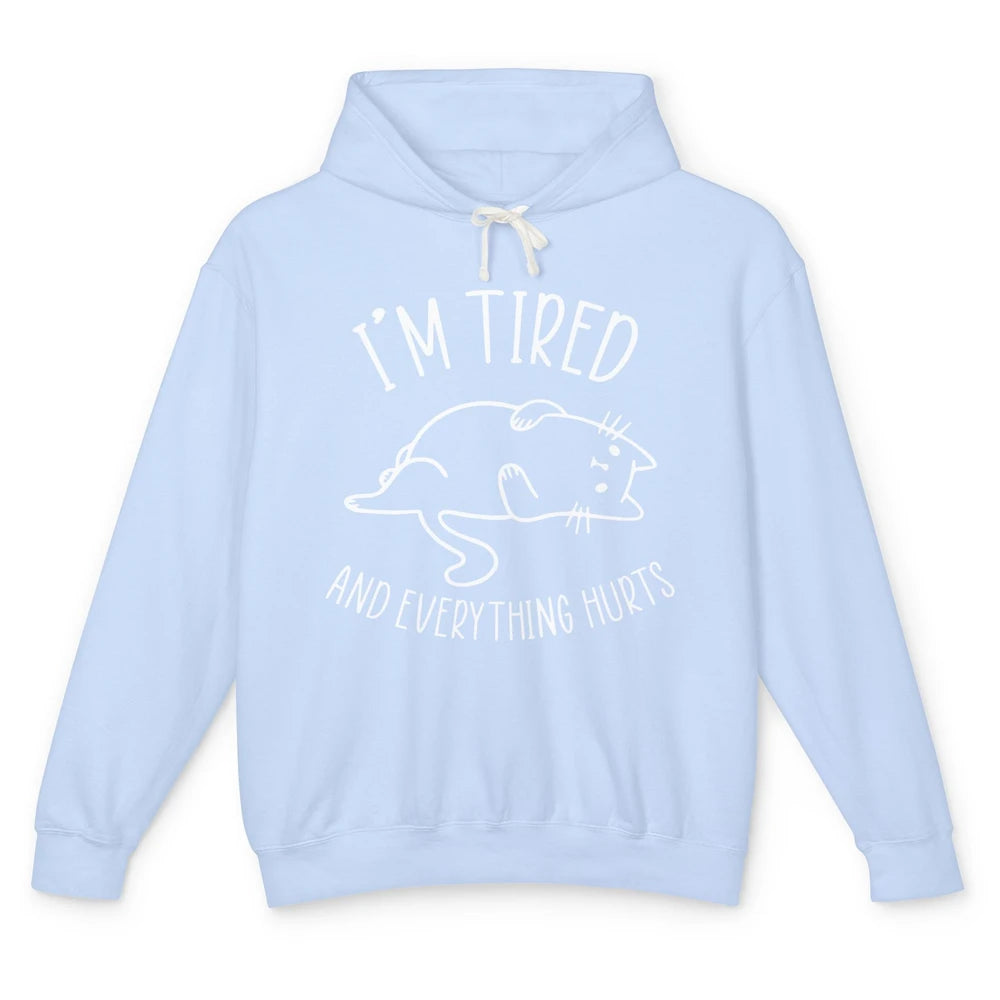 Funny Cat I’m Tired And Everything Hurts Sleepy Cat Gift Unisex Lightweight Hoodie