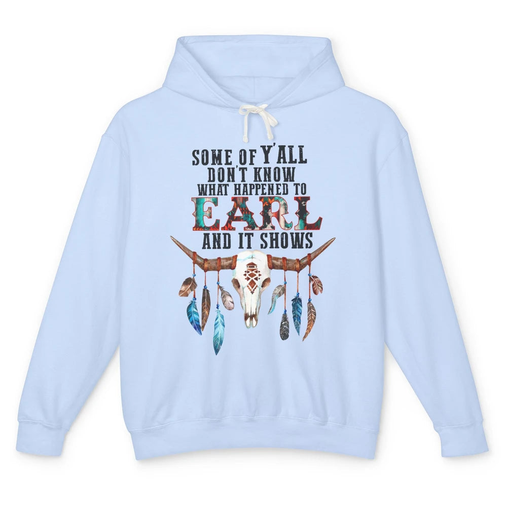 Bull Skull Some Of You Don't Know What Happened Earl Western Unisex Lightweight Hoodie