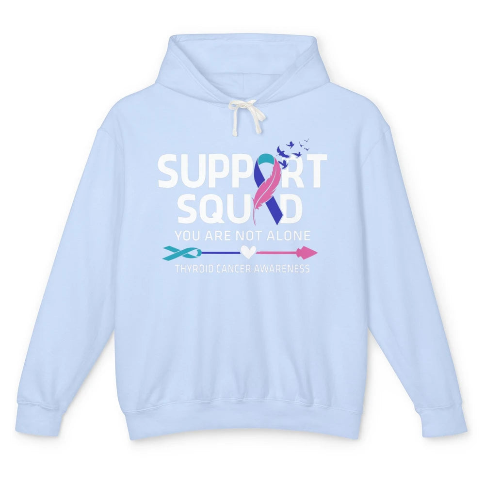 Thyroid Cancer Awareness Support Squad Warrior You Not Alone Unisex Lightweight Hoodie