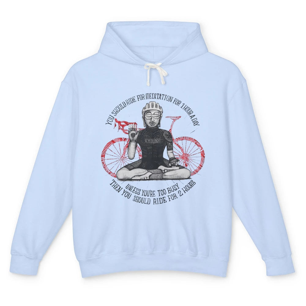 Cycology Cycling You Should Ride For Meditation For 1 Hour Unisex Lightweight Hoodie