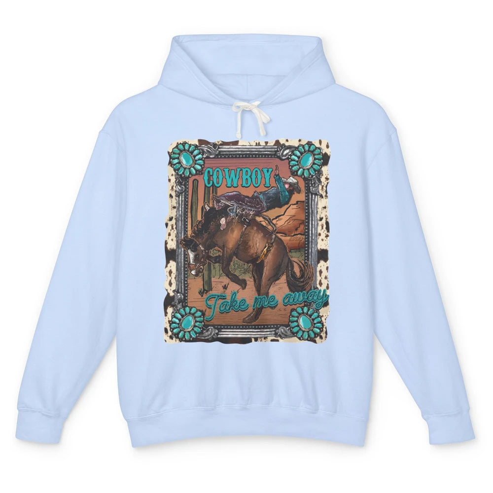 Cowboy Take Me Away Western Country Hold Your Horse Cowgirl Unisex Lightweight Hoodie