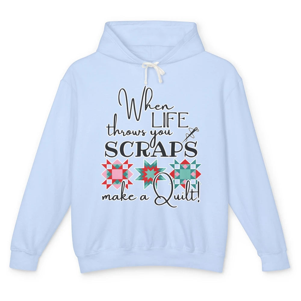 Funny Sewing When Life Throws You Scraps Make A Quilt Yarn Unisex Lightweight Hoodie