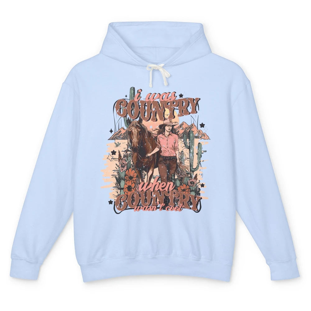 Desert Cowgirl I Was Country When It Wasn't Cool Western Unisex Lightweight Hoodie