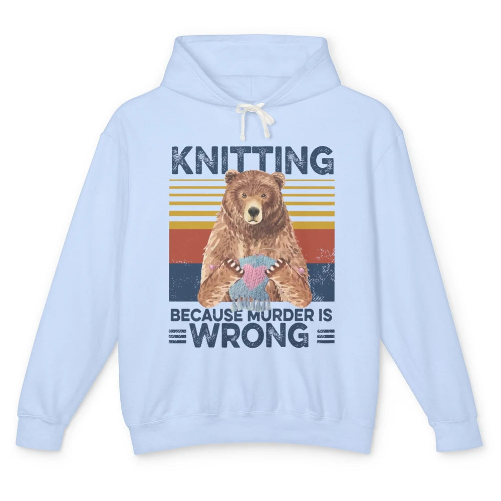 Funny Bear Knitting Because Murder Is Wrong Crochet Retro Unisex Lightweight Hoodie