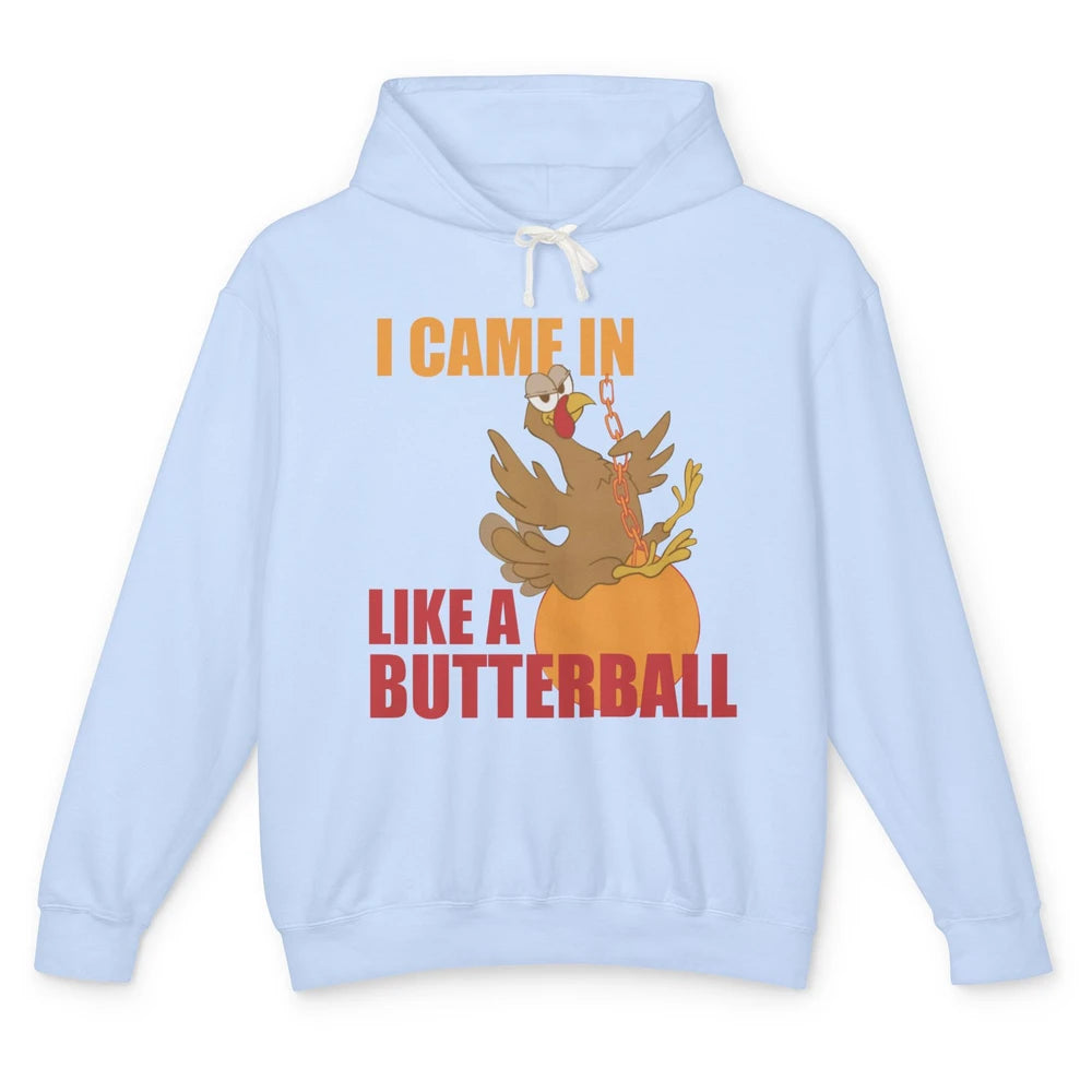 Funny Turkey Thanksgiving Gift I Came In Like a Butterball Unisex Lightweight Hoodie