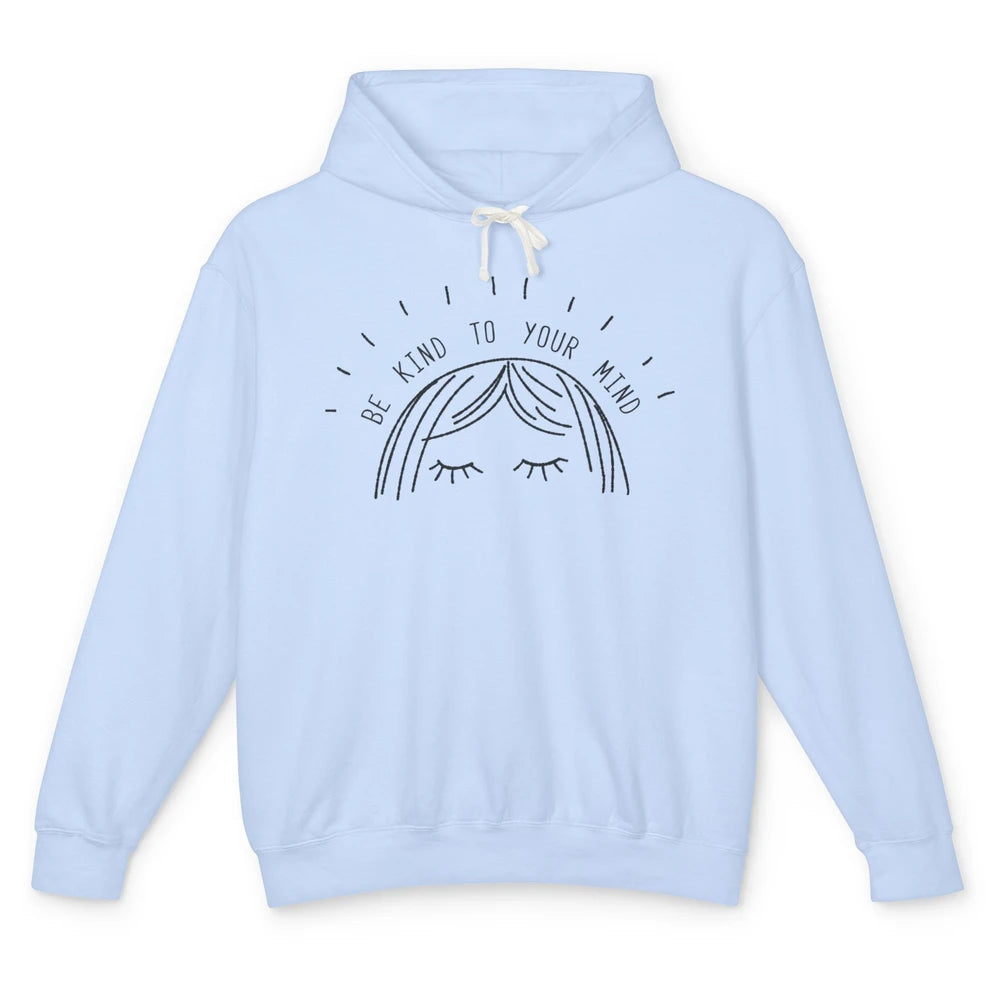 Cute Woman Be Kind To Your Mind Mental Health Minimalist Unisex Lightweight Hoodie