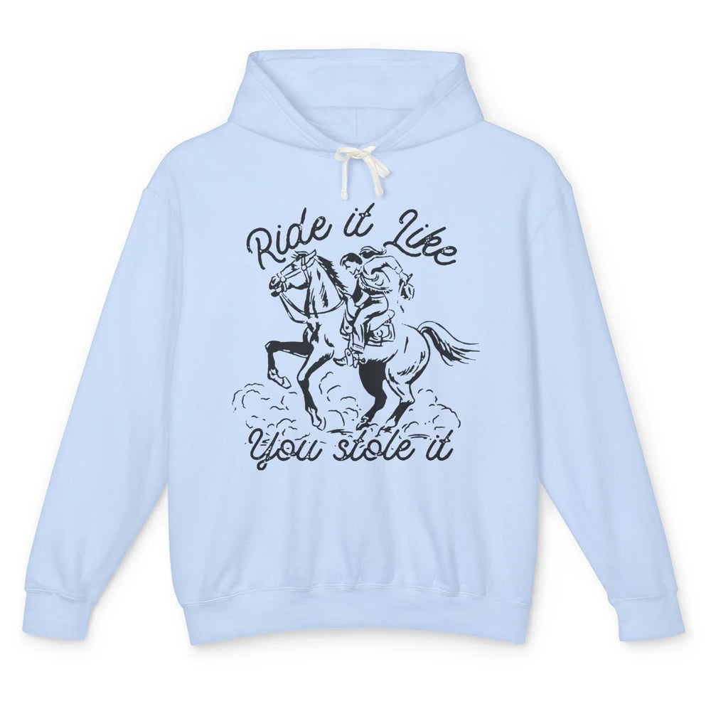 Vintage Cowgirl Riding Horse Ride It Like You Stole Western Unisex Lightweight Hoodie