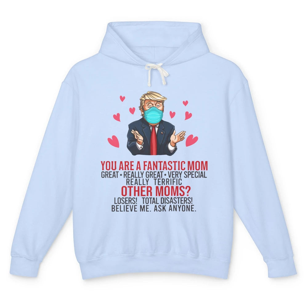 Trump Wearing Mask You Are A Fantastic Mom Funny Mothers Day Unisex Lightweight Hoodie