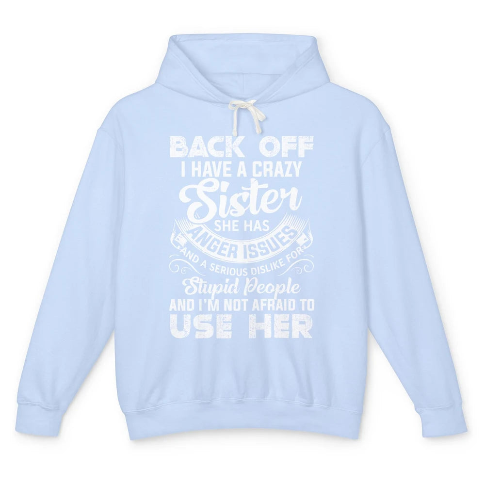 Funny Retro Back Off I Have A Crazy Sister Anger Issues Gift Unisex Lightweight Hoodie