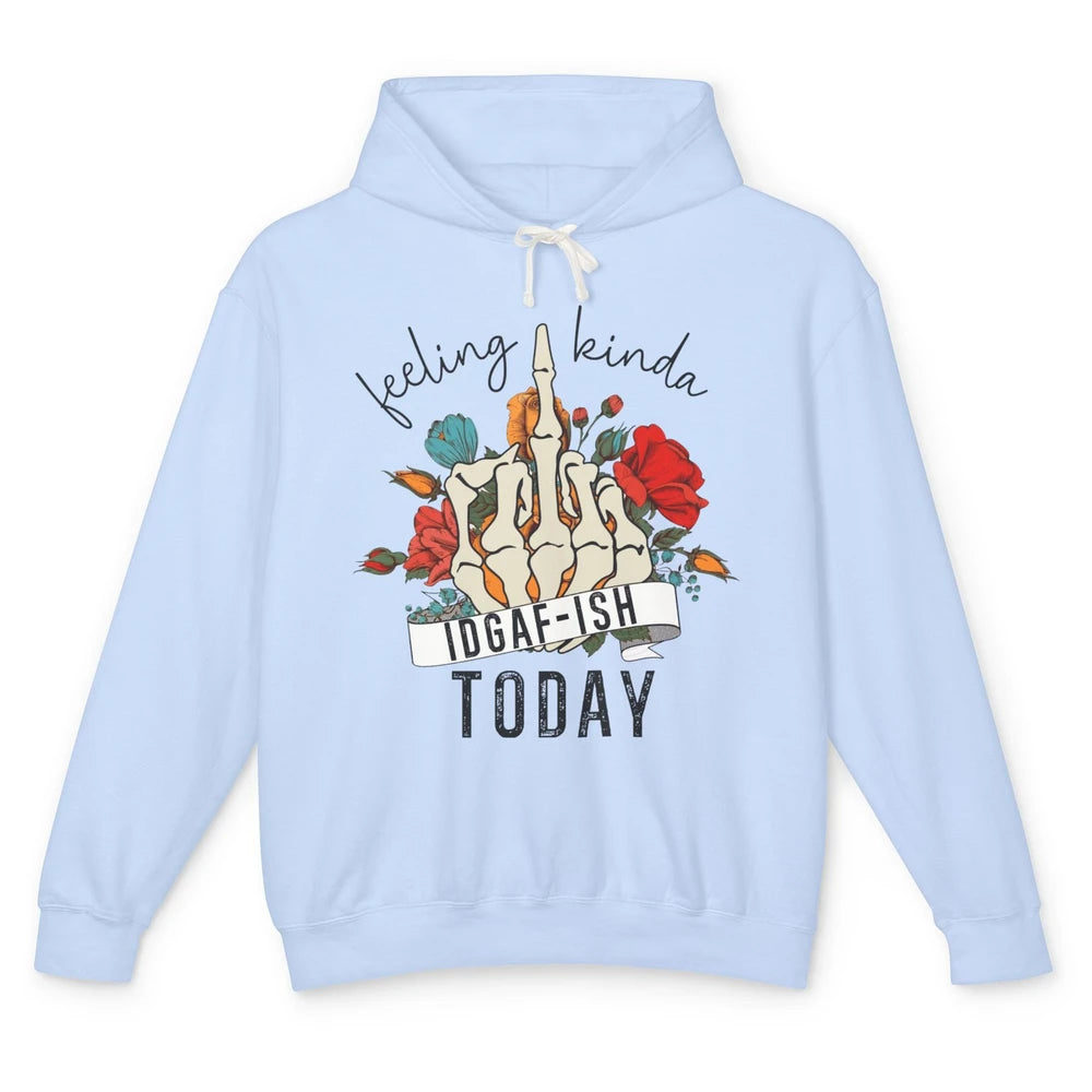 Floral Skeleton Feeling Kinda IDGAF-ish Today Sarcastic Unisex Lightweight Hoodie