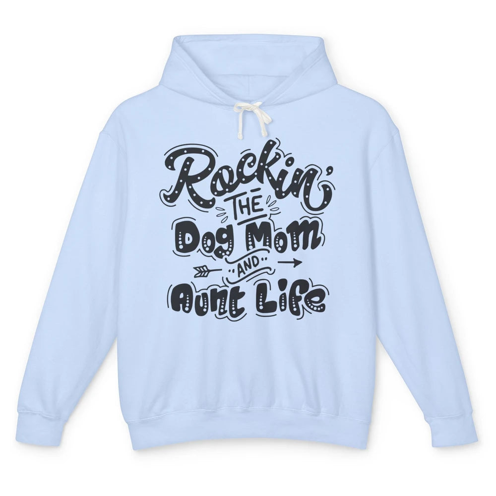 Rocking The Dog Mom And Aunt Life Dog Lovers Auntie Life Unisex Lightweight Hoodie