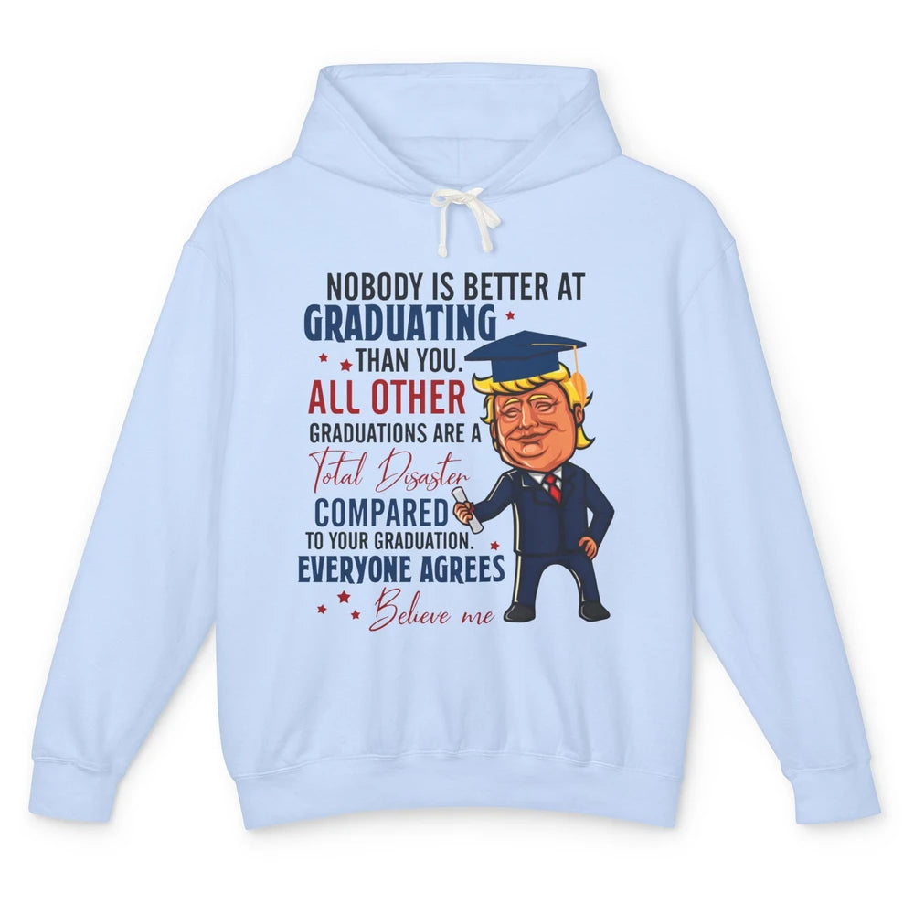 Trump Graduation Nobody Better At Graduating Than You Funny Unisex Lightweight Hoodie