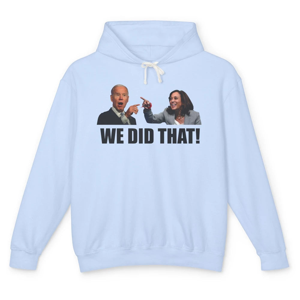 Funny Joe Biden We Did That Anti Biden Liberal Kamala Harris Unisex Lightweight Hoodie