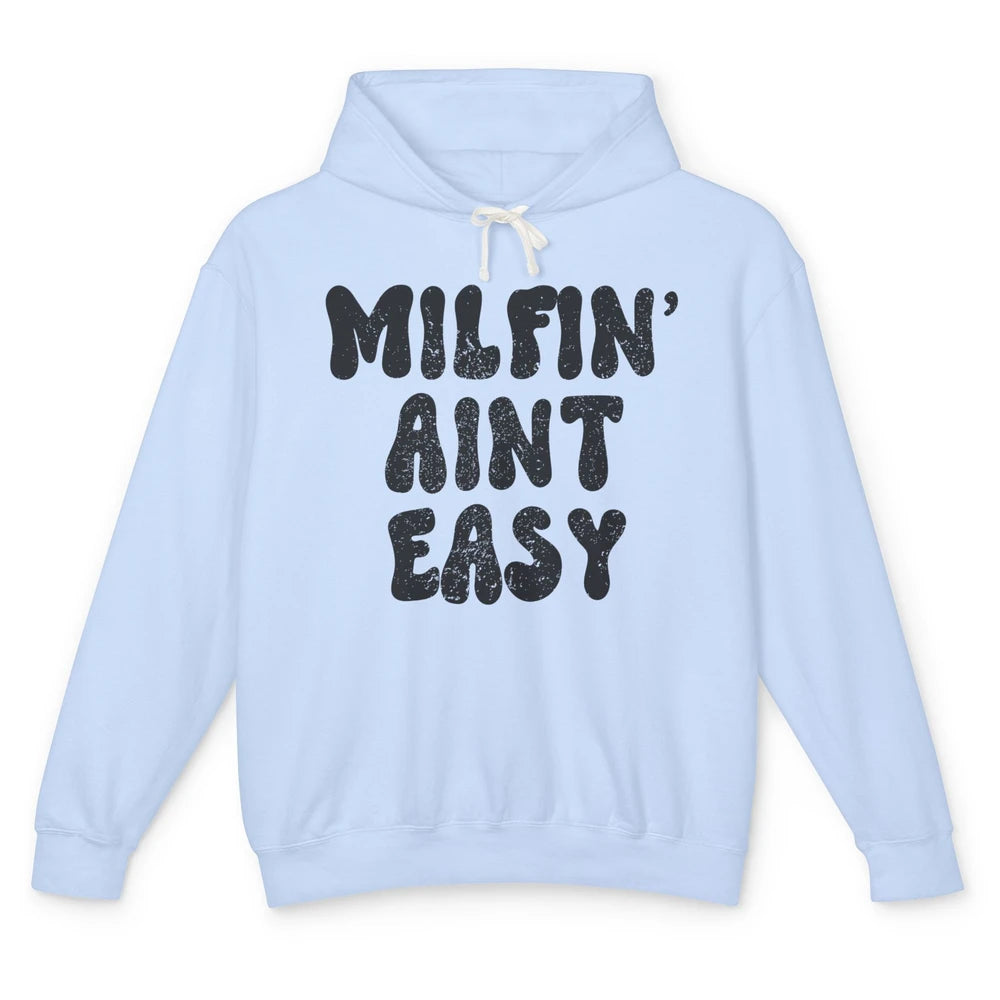 Funny Milfing Ain't Easy Sarcastic Antisocial Women Lady Unisex Lightweight Hoodie