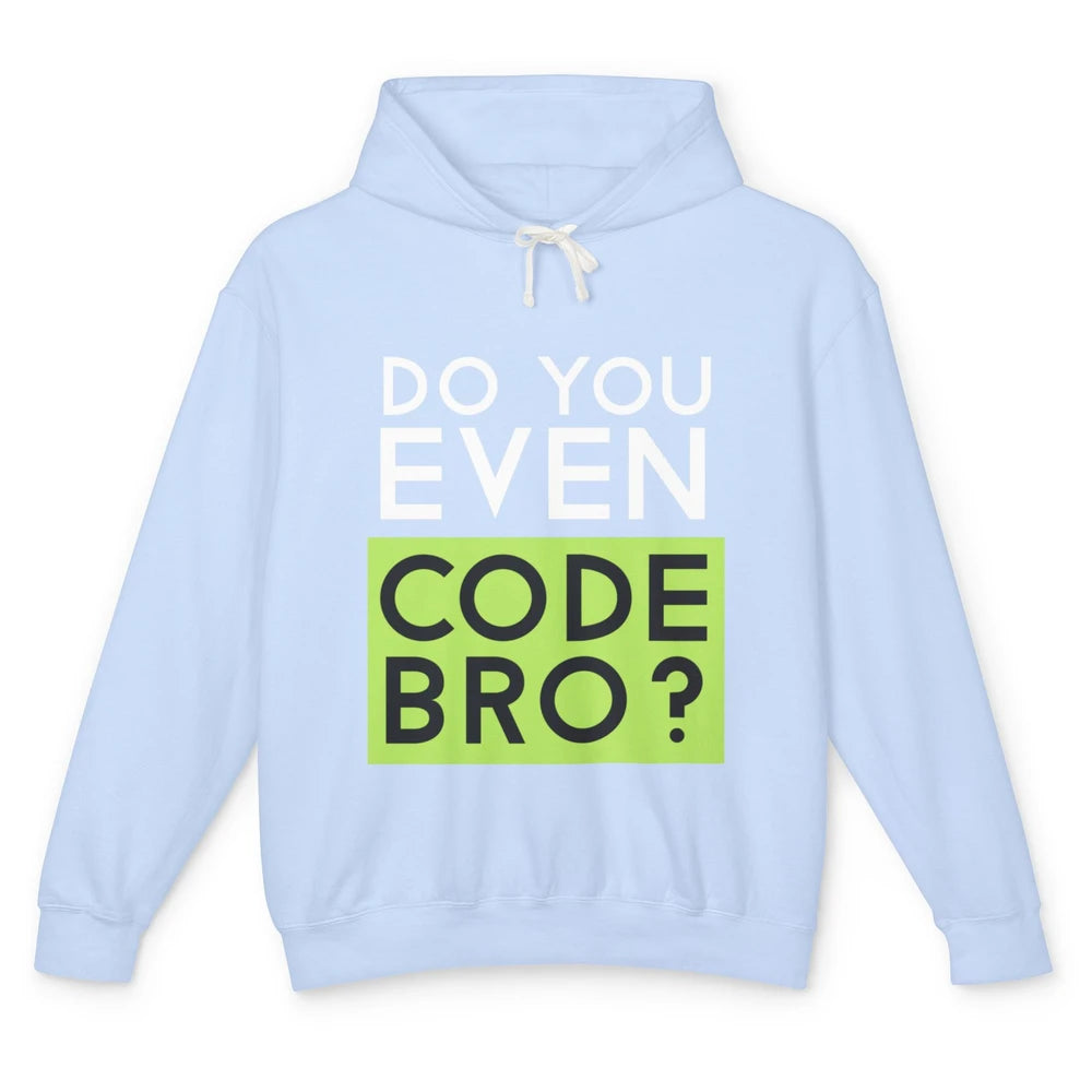 Funny Tech Computer Programmer Do You Even Code Bro Coding Unisex Lightweight Hoodie