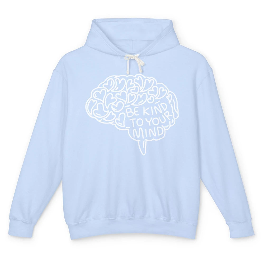 Be Kind To Your Mind Therapist Mental Health Brain Graphic Unisex Lightweight Hoodie