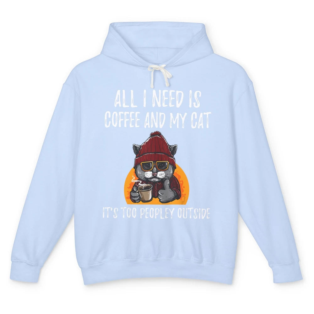 Funny All I Need Is Coffee And Cat Too Peopley Outside Humor Unisex Lightweight Hoodie