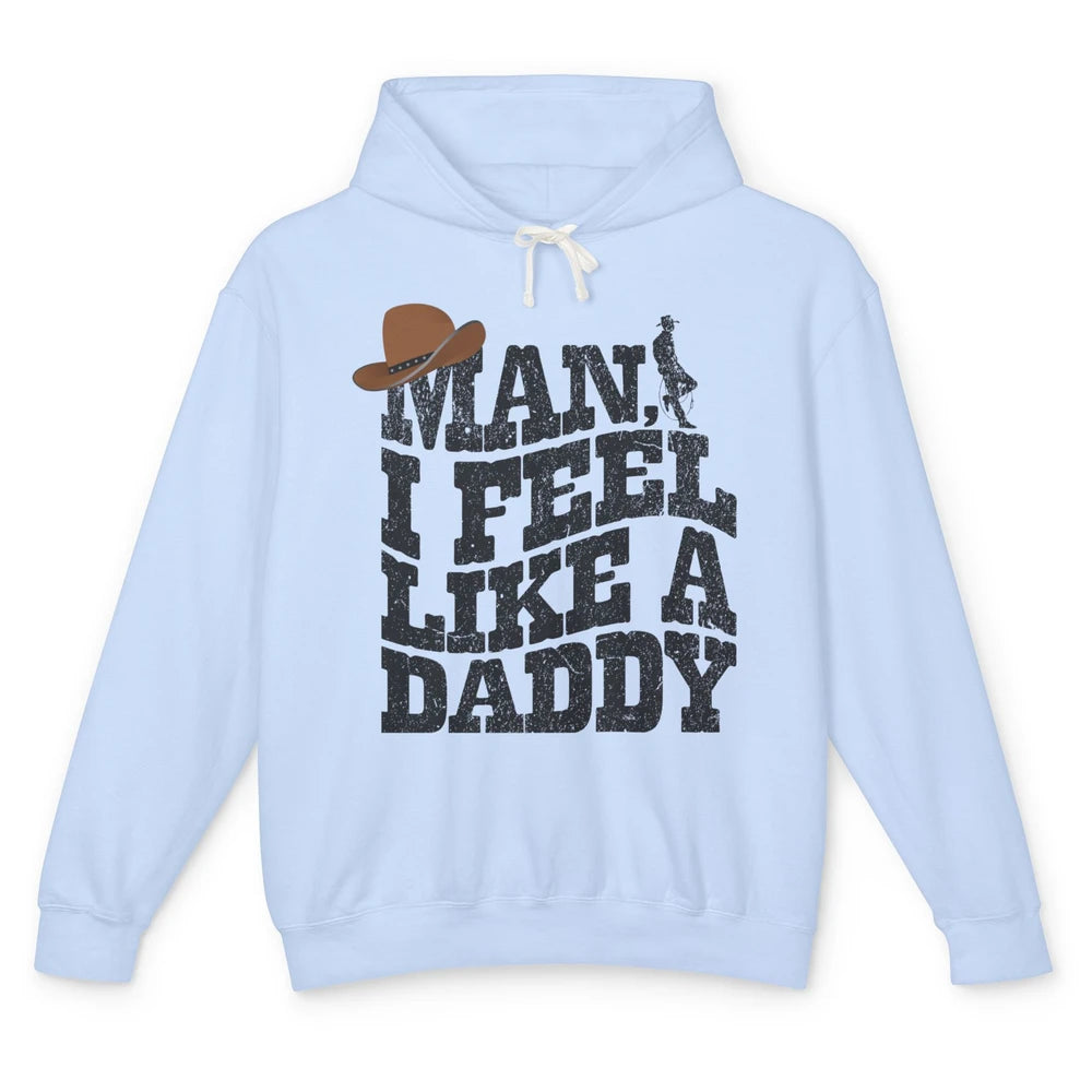 Retro Cowboy Man I Feel Like A Daddy Western Fathers Day Unisex Lightweight Hoodie