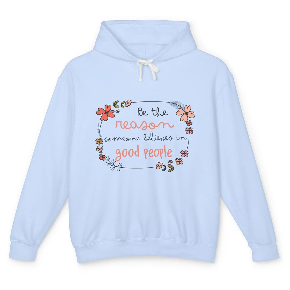 Reason Believe Good People Vintage Wildflower Positive Mind Unisex Lightweight Hoodie