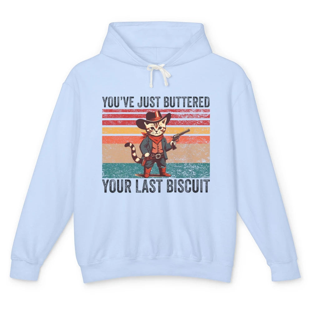 You've Just Buttered Your Last Biscuit Western Country Cat Cowboy Vintage Rodeo Kitten Sarcastic Unisex Lightweight Hoodie