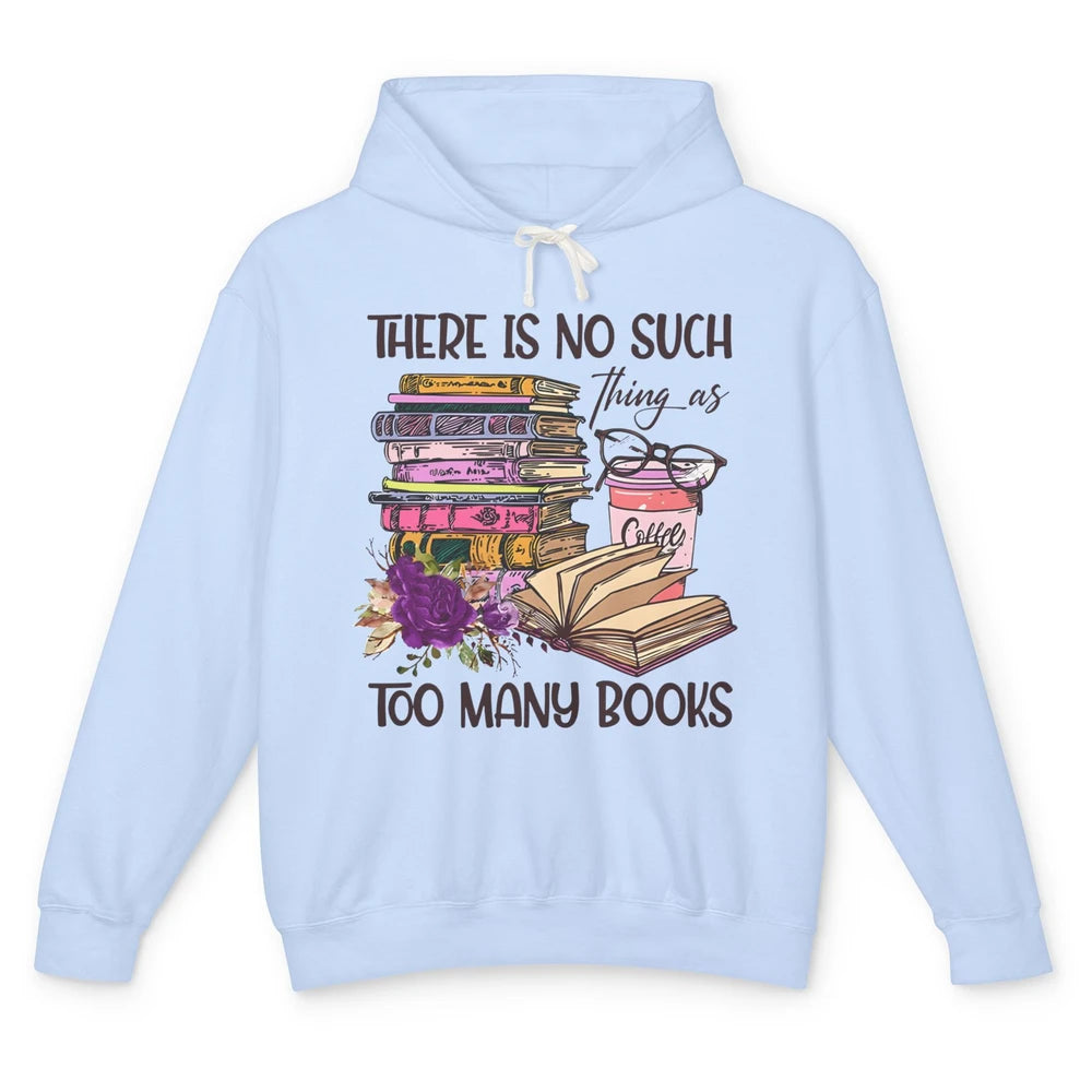 Bookworm There Is No Such Thing As Too Many Books Coffee Unisex Lightweight Hoodie