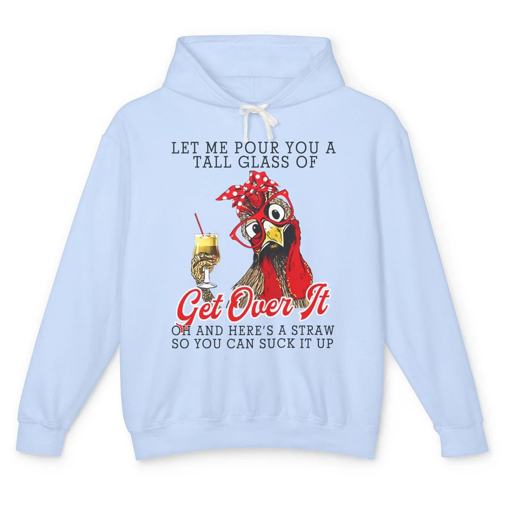 Funny Chicken Let Me Pour You A Tall Glass Of Get Over It Unisex Lightweight Hoodie