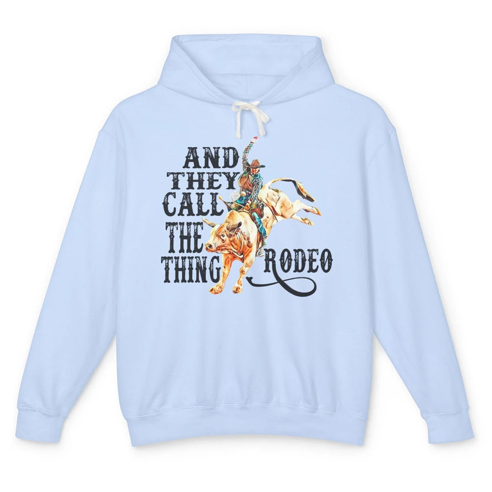 Retro Cowboy Horsing And They Call The Thing Rodeo Western Unisex Lightweight Hoodie