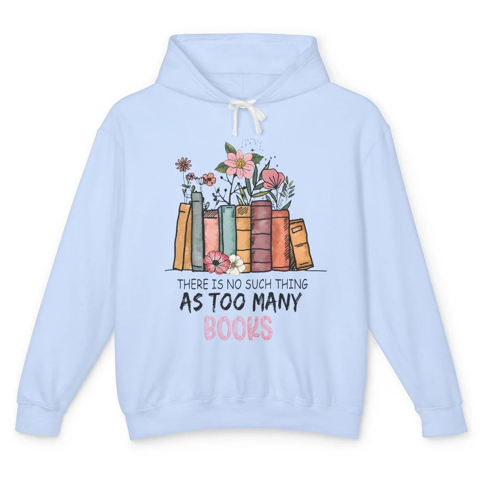 Too Many Books Wildflowers Floral Librarian Bookworm Library Unisex Lightweight Hoodie