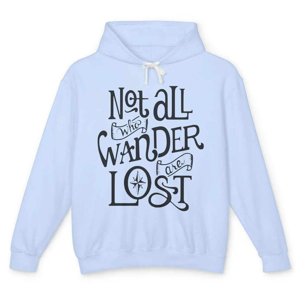 Not All Who Wander Are Lost Compass Mountain Camping Hiking Unisex Lightweight Hoodie